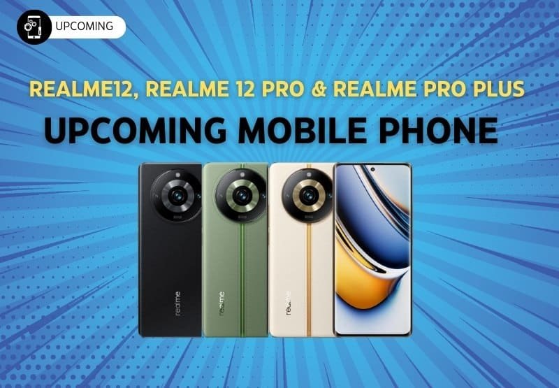 Realme12, Realme 12 Pro & Realme Pro Plus
